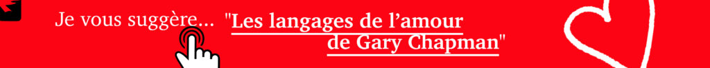 je vous recommande de lire les langages de l'amour de Gary Chapman