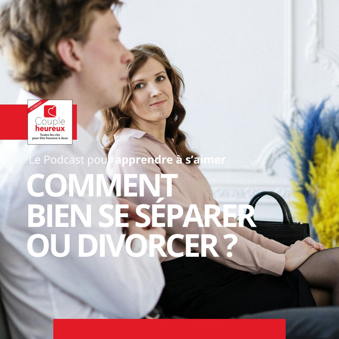 Comment bien se séparer ou divorcer