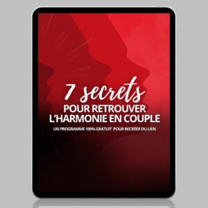 7 secrets pour retrouver l'harmonie en couple