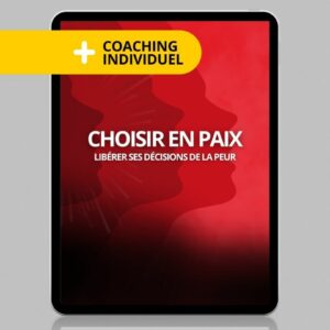 Choisir en paix - Libérer ses décisions de la peur + Coaching individuel