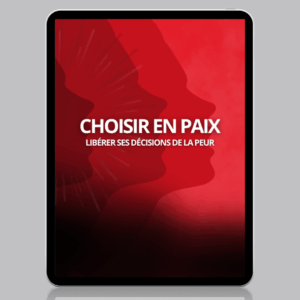 Choisir en paix - Libérer ses décisions de la peur
